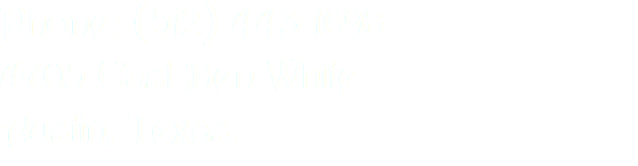 Phone: (512) 443-1698 4705 East Ben White Austin, Texas.