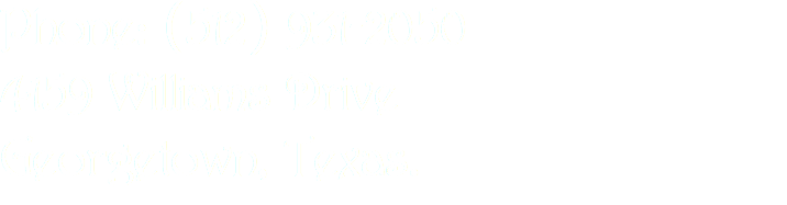 Phone: (512) 931-2050
4159 Williams Drive
Georgetown, Texas.