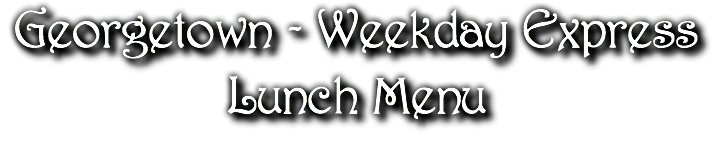 Georgetown - Weekday Express Lunch Menu