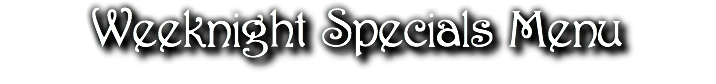 Weeknight Specials Menu